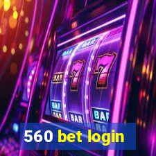 560 bet login